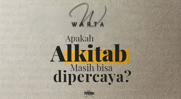 APAKAH ALKITAB MASIH DAPAT DIPERCAYA?