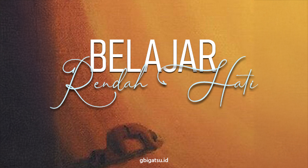 BELAJAR RENDAH HATI