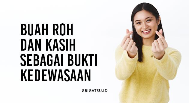 BUAH ROH DAN KASIH SEBAGAI BUKTI KEDEWASAAN