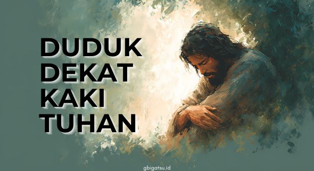 DUDUK DEKAT KAKI TUHAN