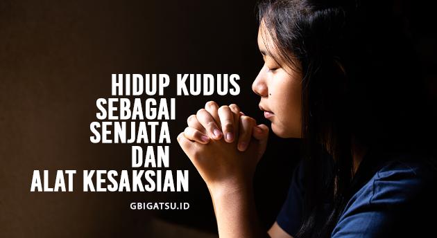 HIDUP KUDUS SEBAGAI SENJATA DAN ALAT KESAKSIAN