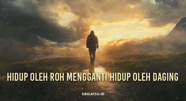 Hidup oleh Roh Mengganti Hidup oleh Daging