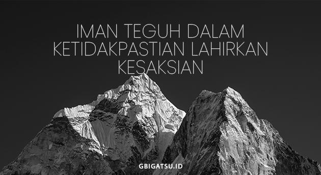 IMAN TEGUH DALAM KETIDAKPASTIAN LAHIRKAN KESAKSIAN