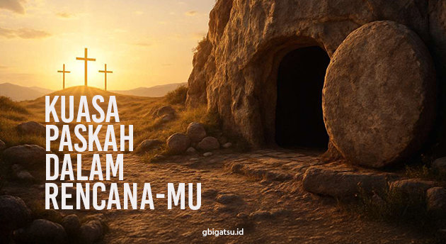 KUASA PASKAH DALAM RENCANAMU