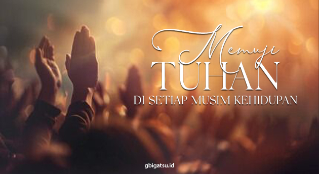 MEMUJI TUHAN DI SETIAP MUSIM KEHIDUPAN