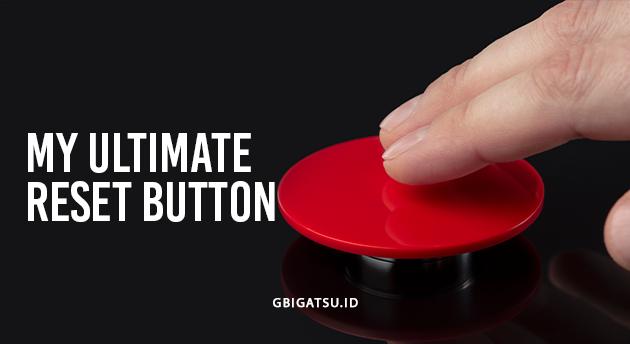 MY ULTIMATE RESET BUTTON