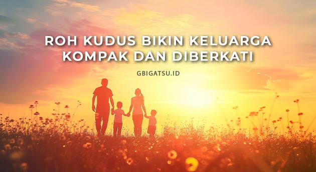 ROH KUDUS BIKIN KELUARGA KOMPAK DAN DIBERKATI