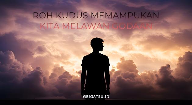 ROH KUDUS MEMAMPUKAN KITA MELAWAN GODAAN