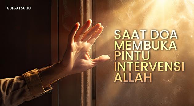 SAAT DOA MEMBUKA PINTU INTERVENSI ALLAH