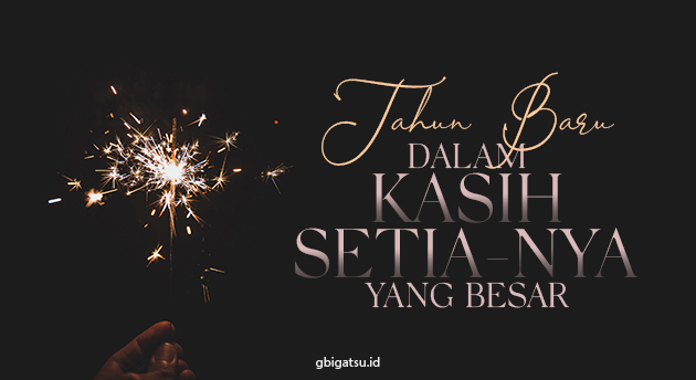 TAHUN BARU, DALAM KASIH SETIANYA YANG BESAR