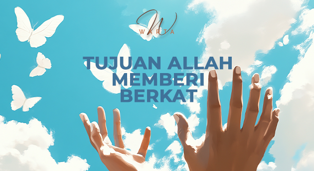 TUJUAN ALLAH MEMBERI BERKAT