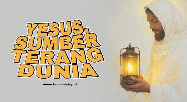 YESUS, SUMBER TERANG DUNIA